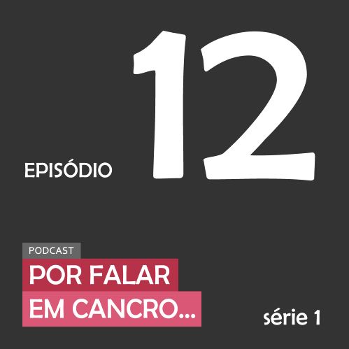 Por falar em cancro | Episódio 12 | Por falar em reconstrução