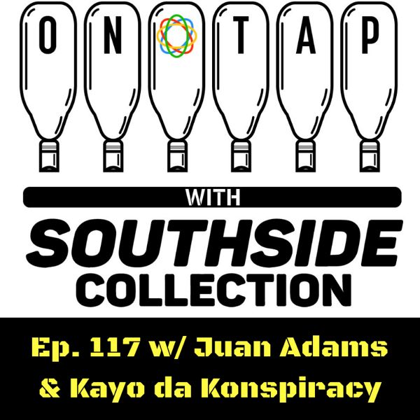 On Tap Ep. 117 feat. Juan Adams & Kayo da Konspiracy