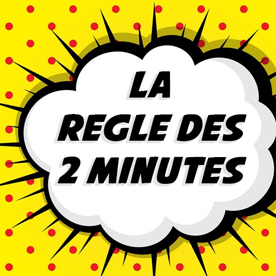 La Règle des 2 Minutes