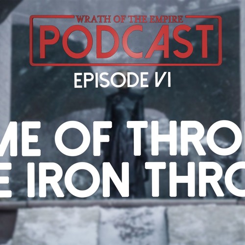 Game of Thrones: WHY IT ENDED GREAT | WOTE Podcast: Episode VI