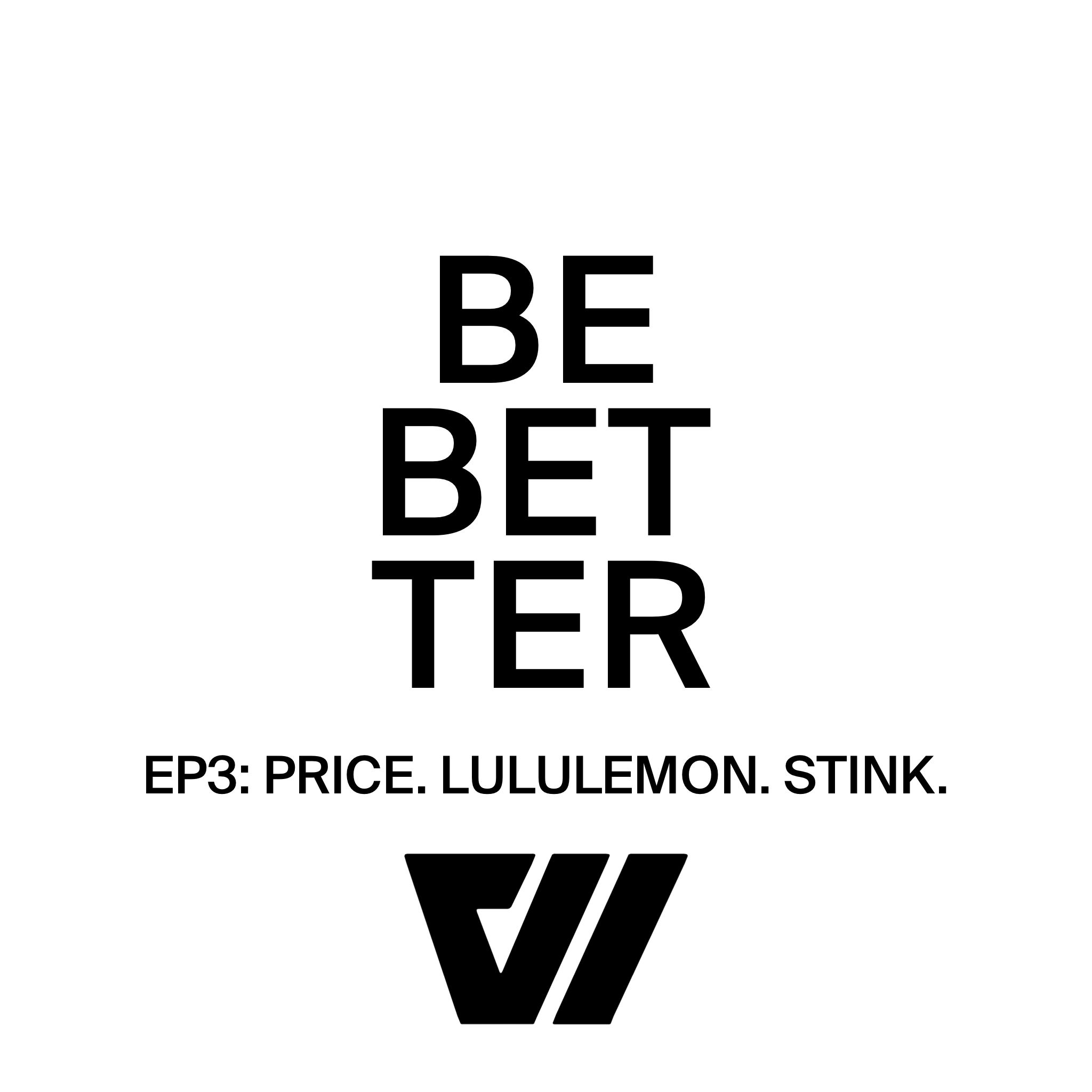 EP 3: Price, Lululemon, Stink.