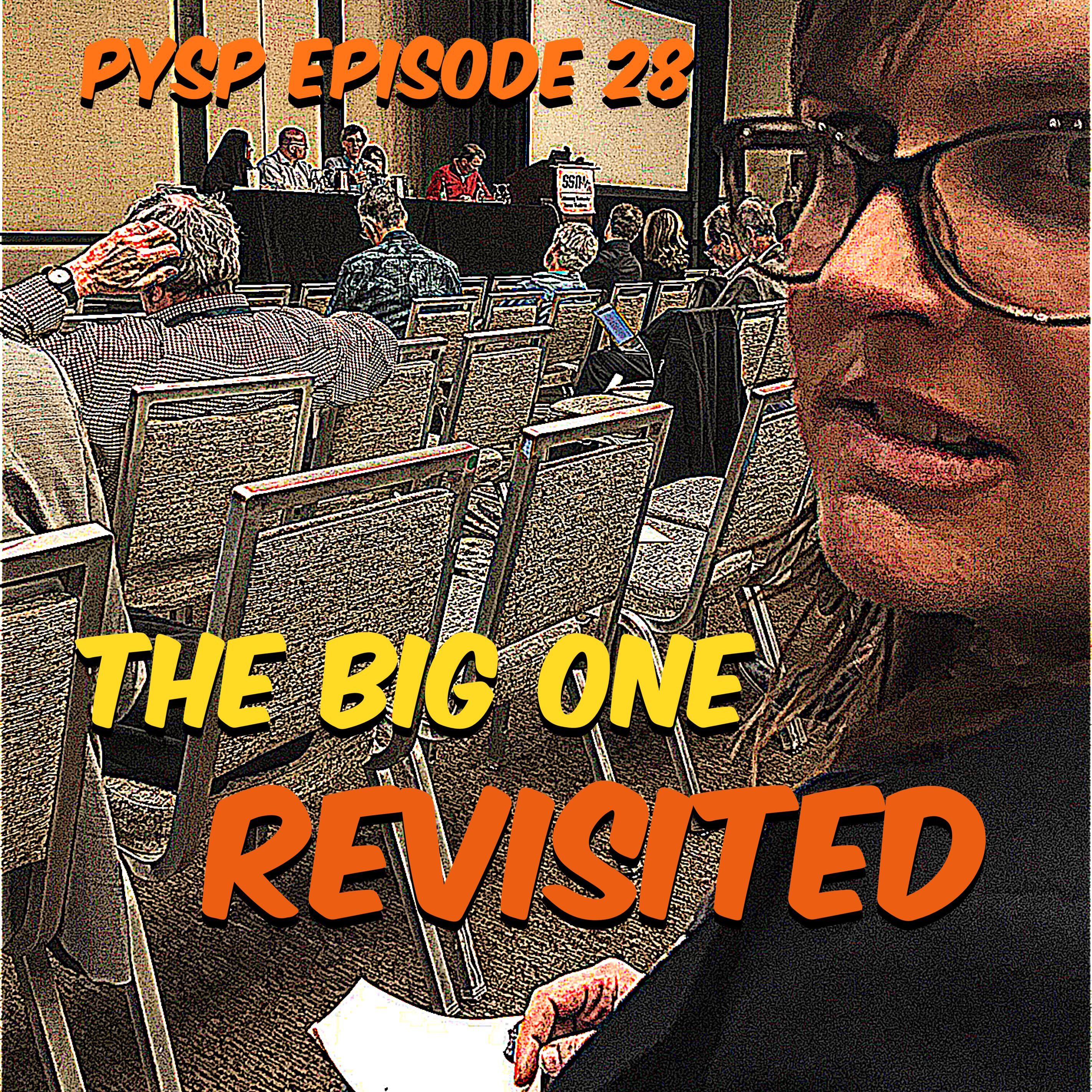 PYSP Episode 28: The Big One Revisited