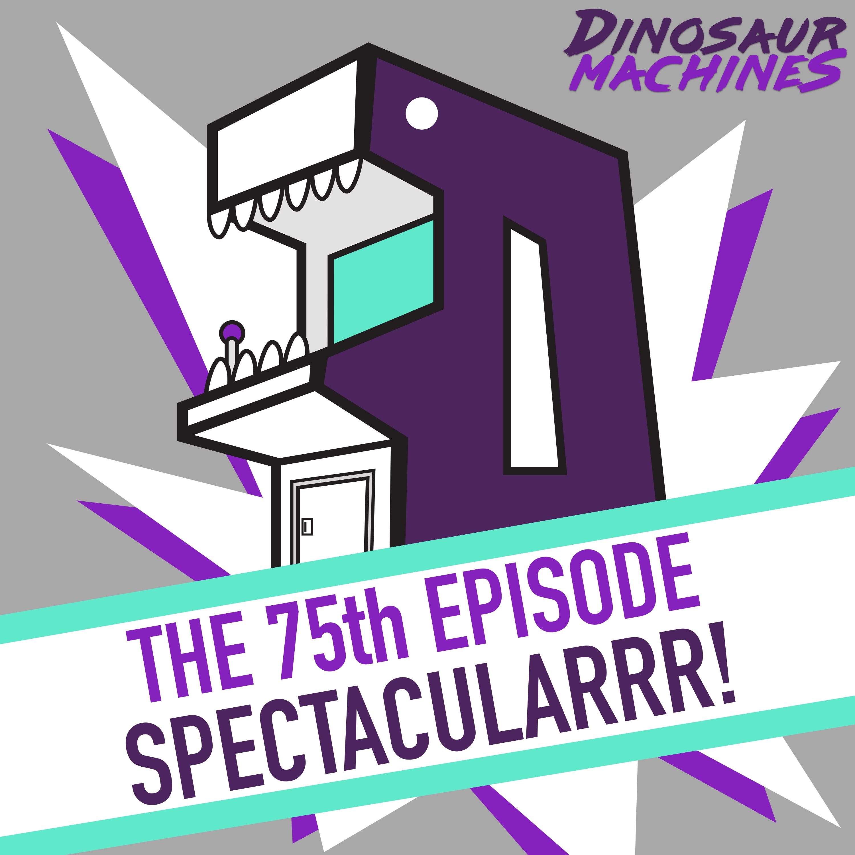 The 75th Episode Spectacularrr!