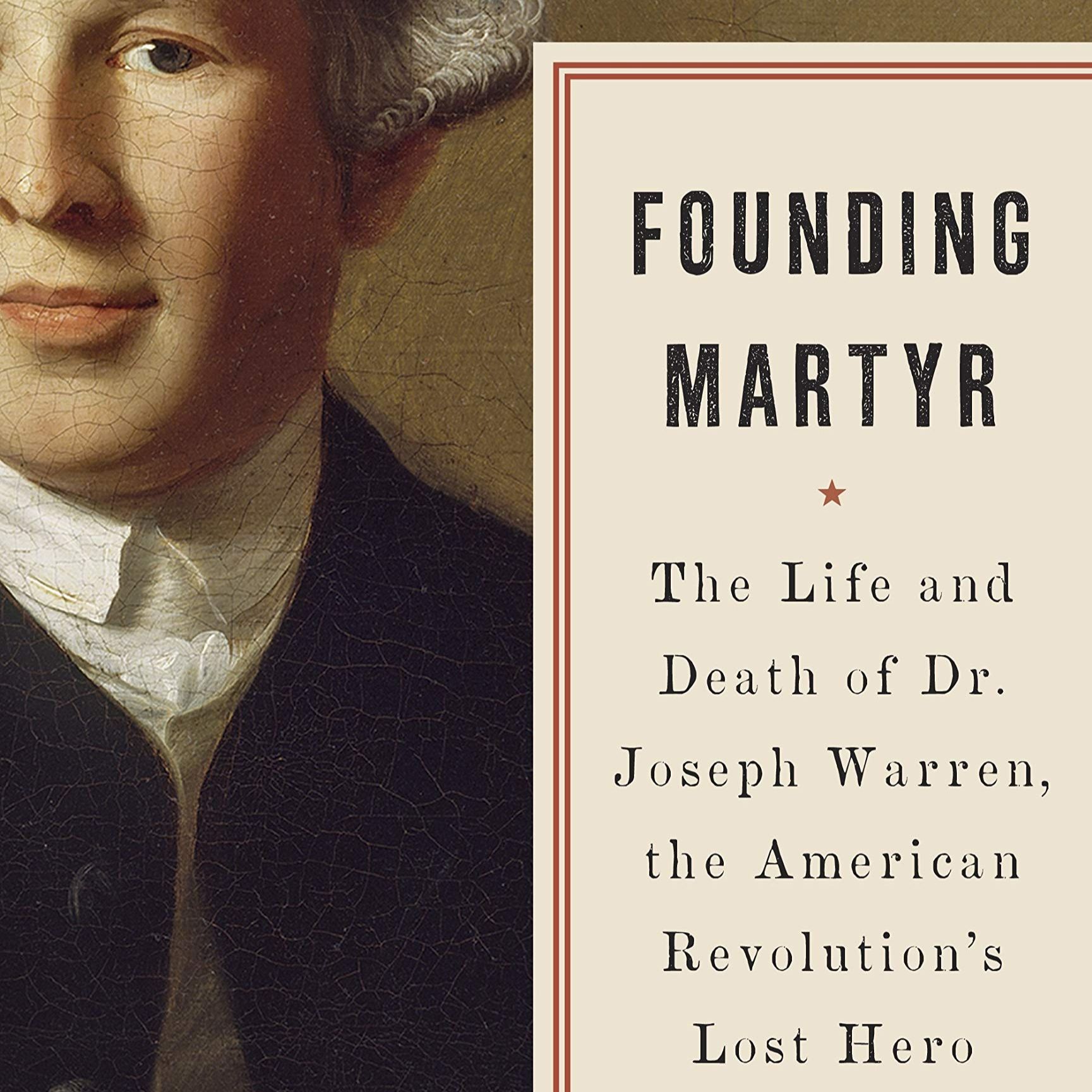 Christian Di Spigna, “Founding Martyr: The Life and Death of Dr. Joseph Warren”