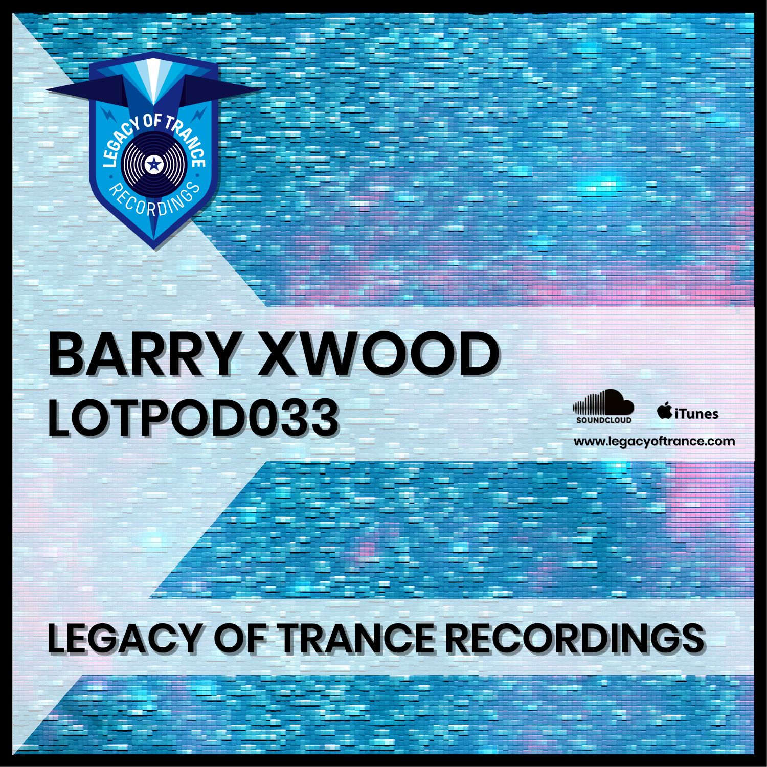 Podcast: Barry Xwood - LOTPOD033 (Legacy Of Trance Recordings)