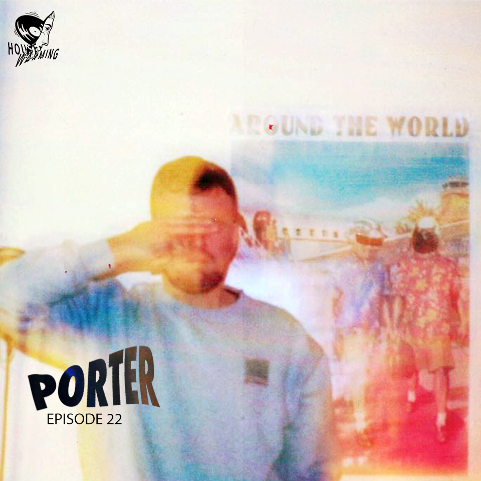 Porter - HOUSEWARMING Podcast