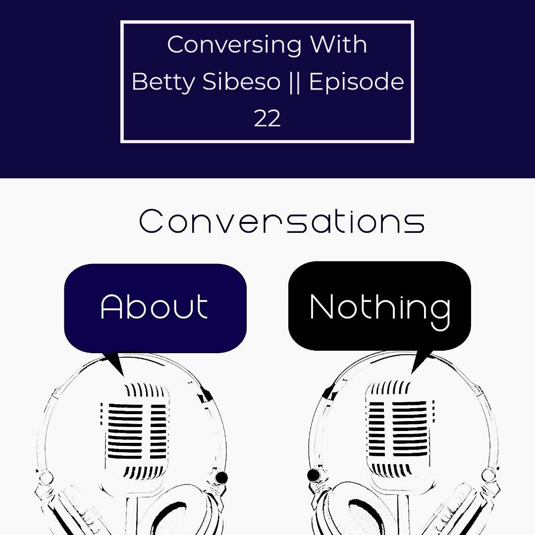 Conversing With Betty Sibeso || Episode 22|| Namibian Podcast