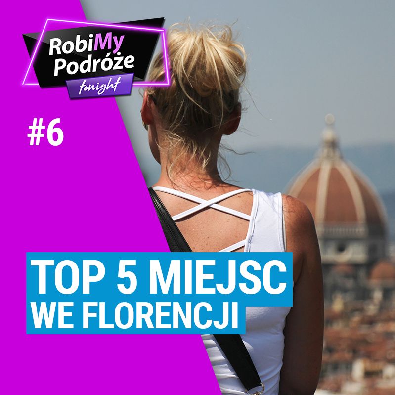 TOP 5 MIEJSC WE FLORENCJI, które musisz zobaczyć - RobiMy Podróże Tonight Podcast #6
