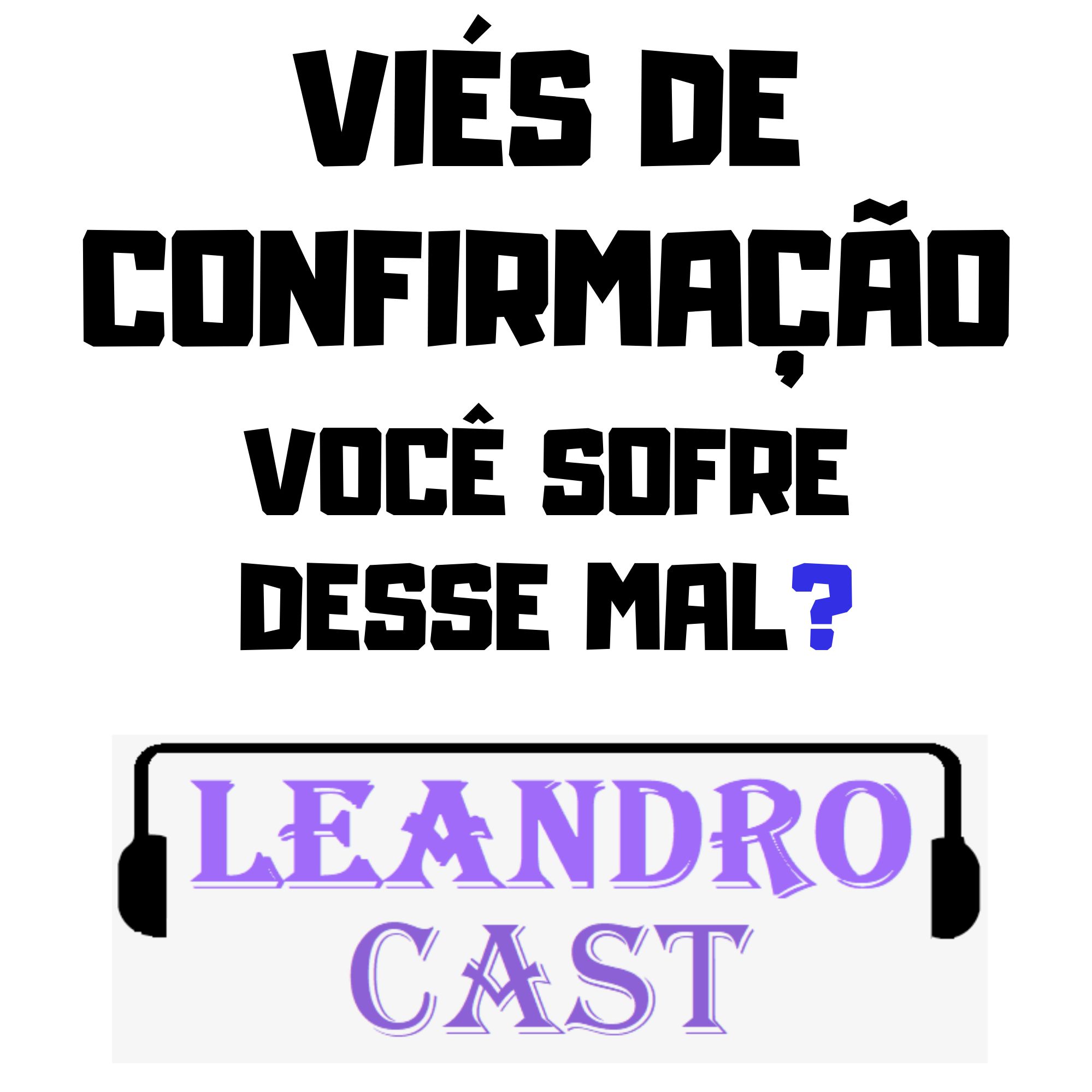 #006 Viés De Confirmação - Você sofre desse mal?