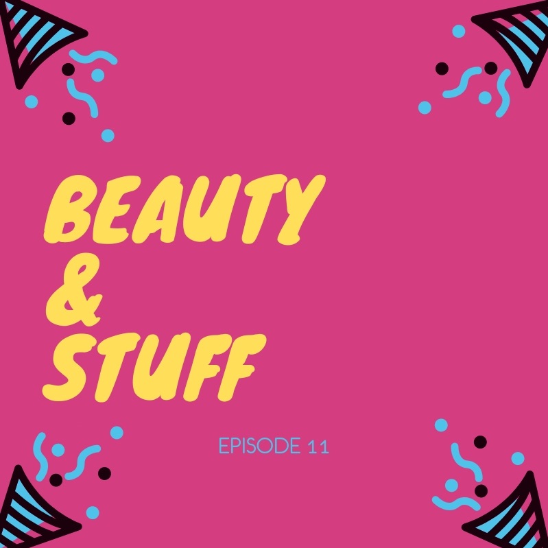 Beauty & Stuff Episode 11