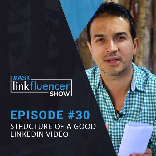 The Ask Linkfluencer Show #30 - Structure Of A Good LinkedIn Video