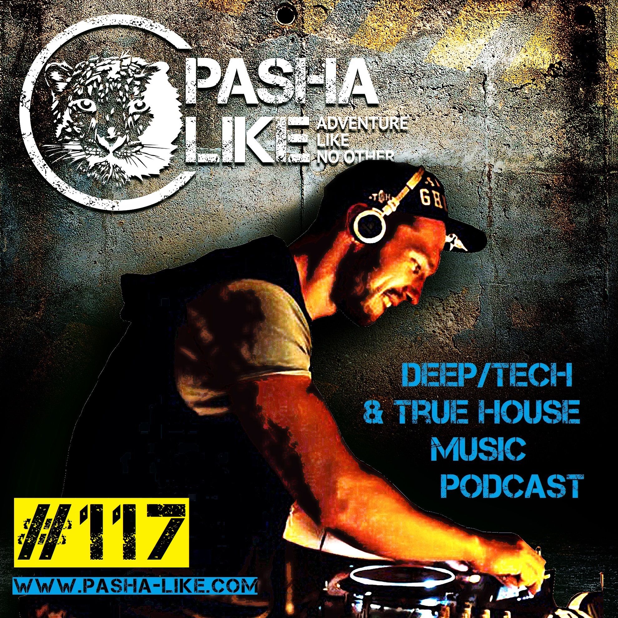 #117 Deep, Tech & True House Music Podcast By Pasha Like