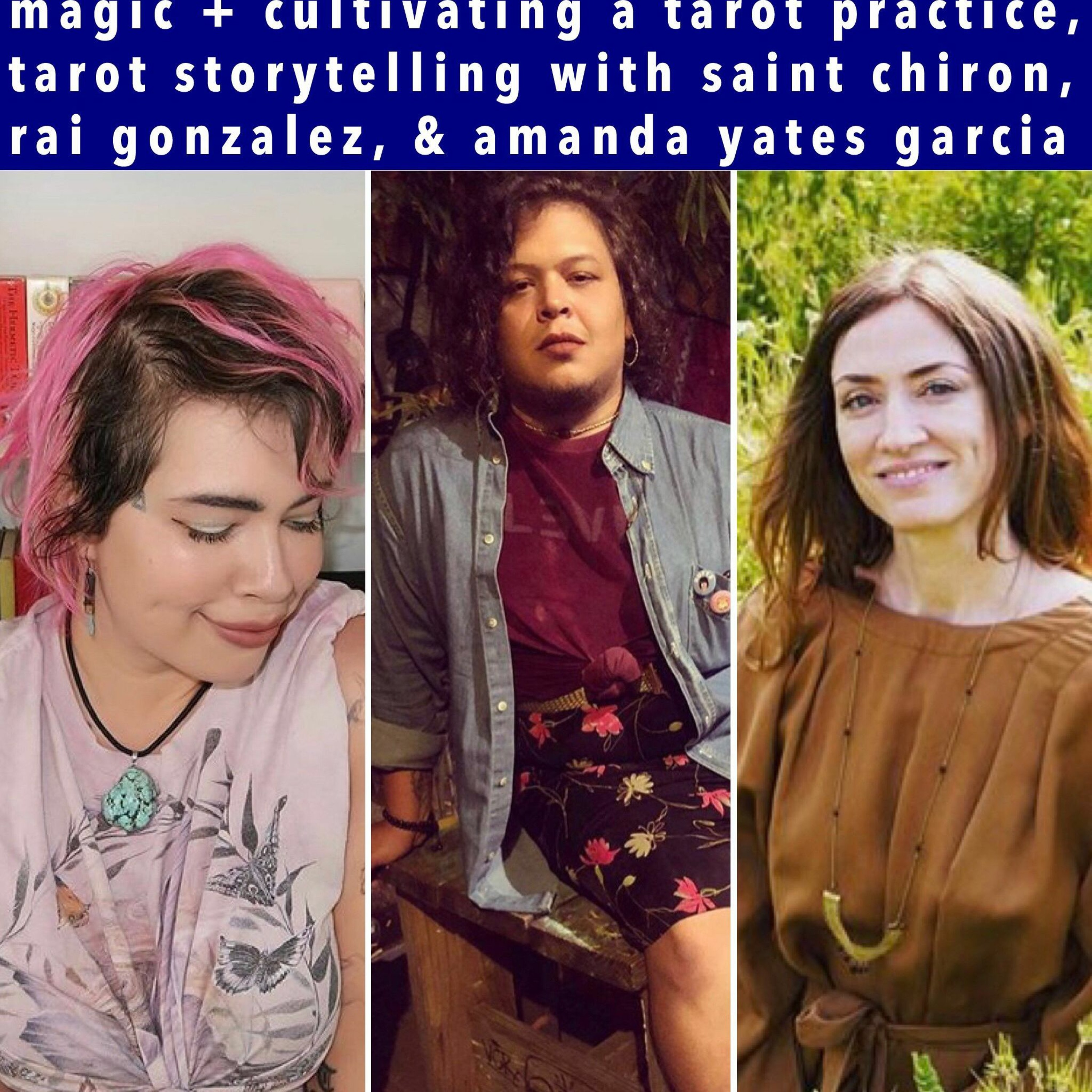 ep27: tarot storytelling with saint chiron, rai gonzalez, and amanda yates garcia
