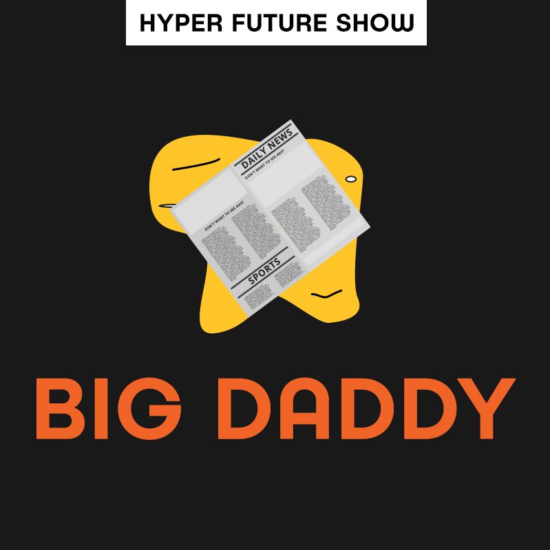 'BIG DADDY' HYPER FUTURE SHOW