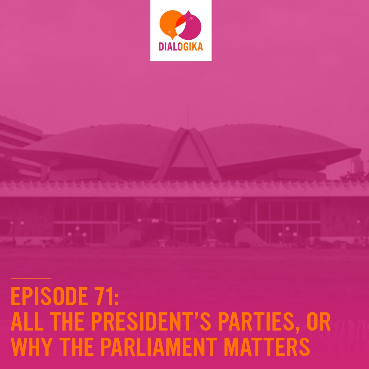Episode 71: All the President's Parties, or Why The Parliament Matters