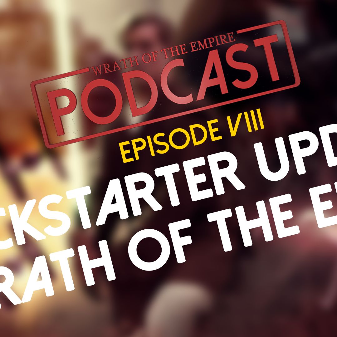 Kickstarter Production Update | WOTE Podcast: Episode VIII
