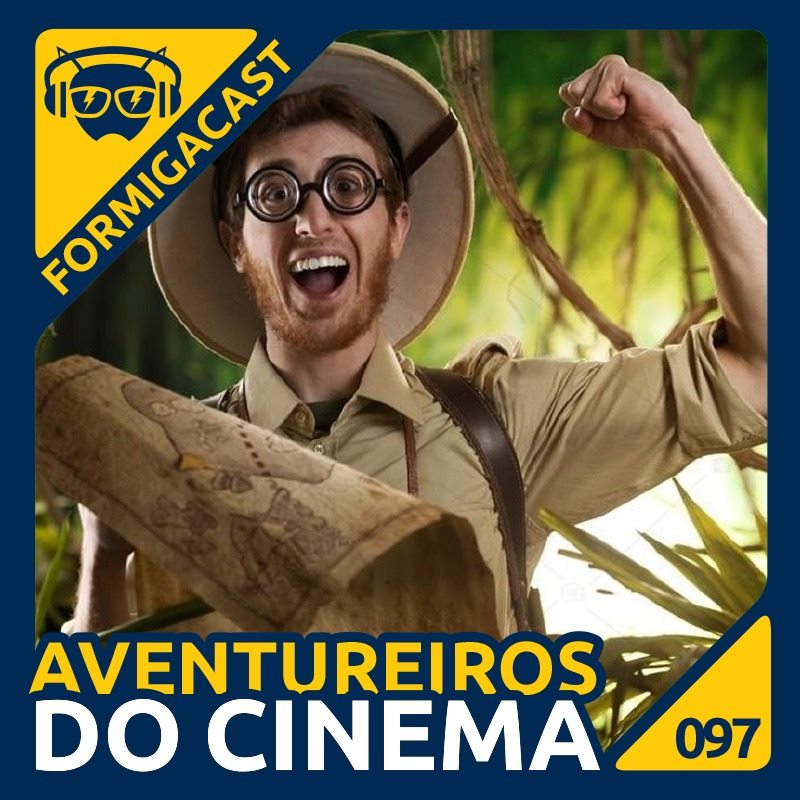 Aventureiros Do Cinema | FormigaCast 97 - Formiga Elétrica