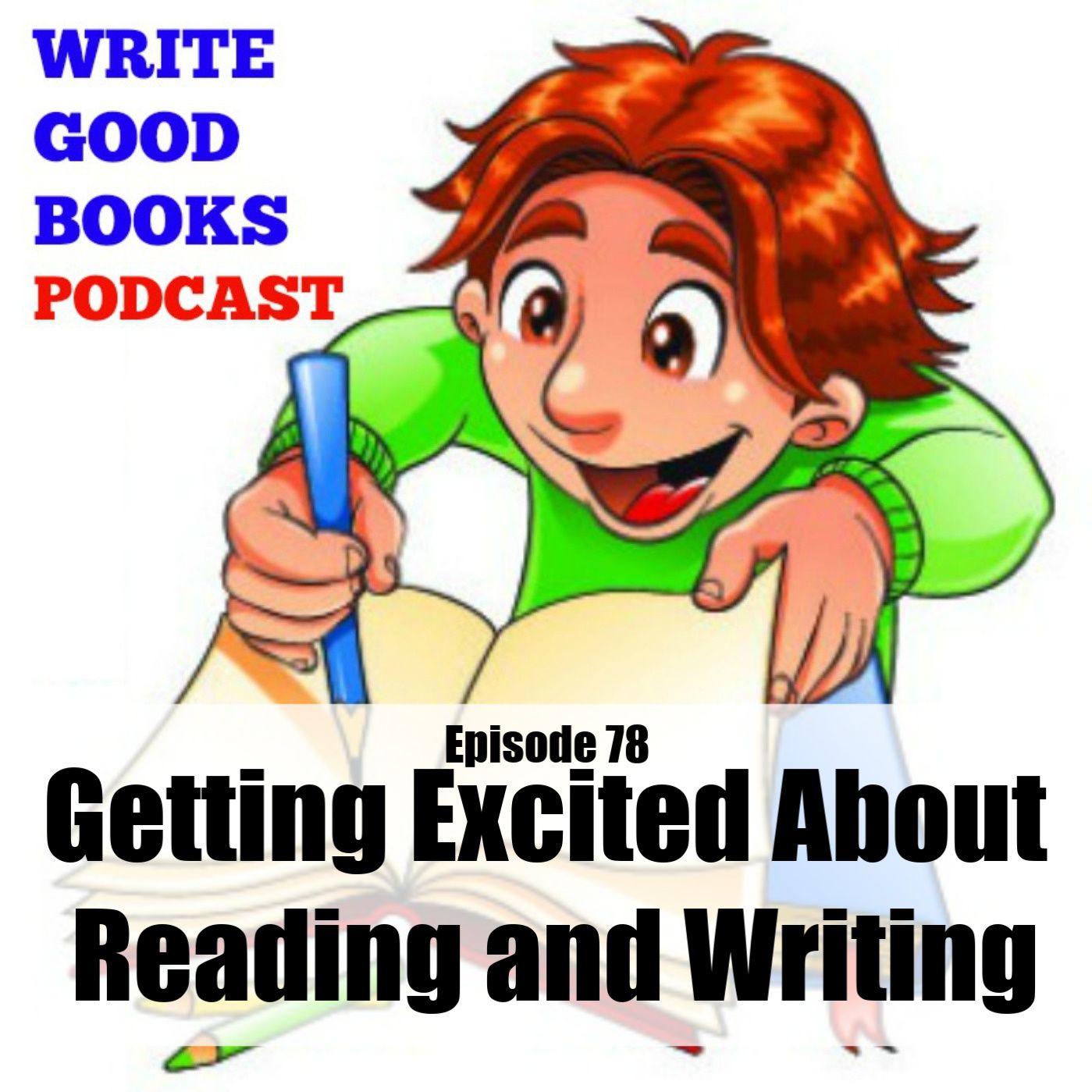 Episode 078 - Getting Excited About Reading and Writing