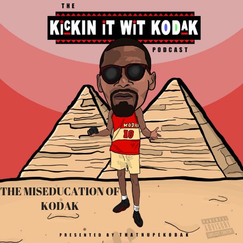 MisEducation of Kodak | Kickin It Wit Kodak Podcast