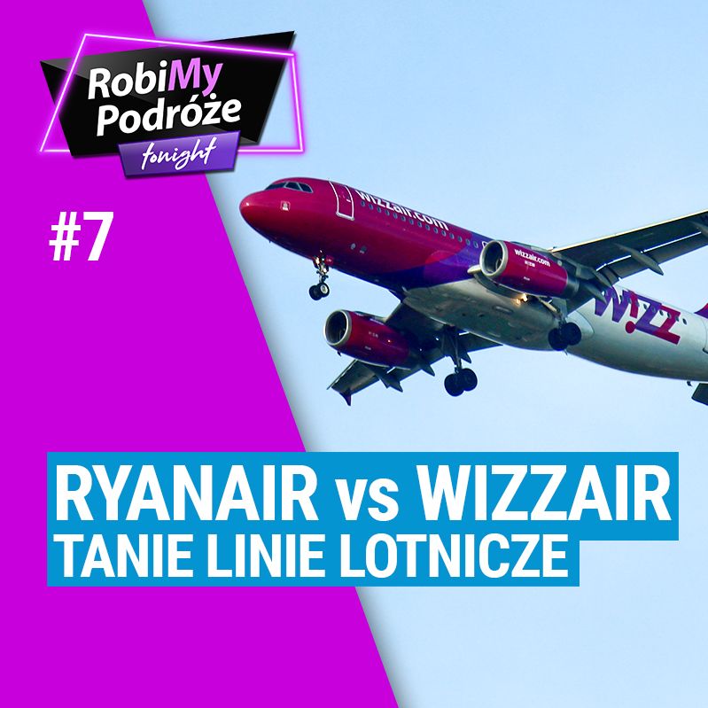 RYANAIR vs WIZZAIR - Tanie Linie Lotnicze - RobiMy Podróże Tonight Podcast #7