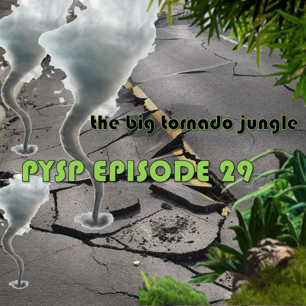 PYSP Episode 29: The Big Tornado Jungle