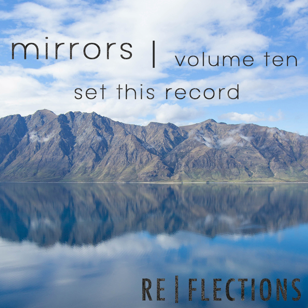 Mirrors Vol. 10 | Set This Record