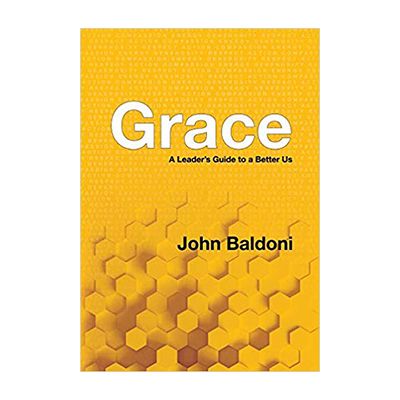 Podcast 726: Grace – A Leader’s Guide to a Better Us with John Baldoni Podcast 726: Grace – A Leader’s Guide to a Better Us with John Baldoni