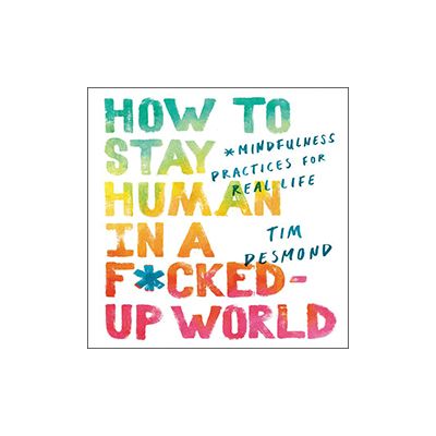 Podcast 727: How to Stay Human in A F*cked Up World with Tim Desmond Podcast 727: How to Stay Human in A F*cked Up World with Tim Desmond