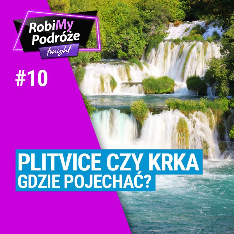 PLITVICE czy KRKA, gdzie pojechać? - RobiMy Podróże Tonight Podcast #10