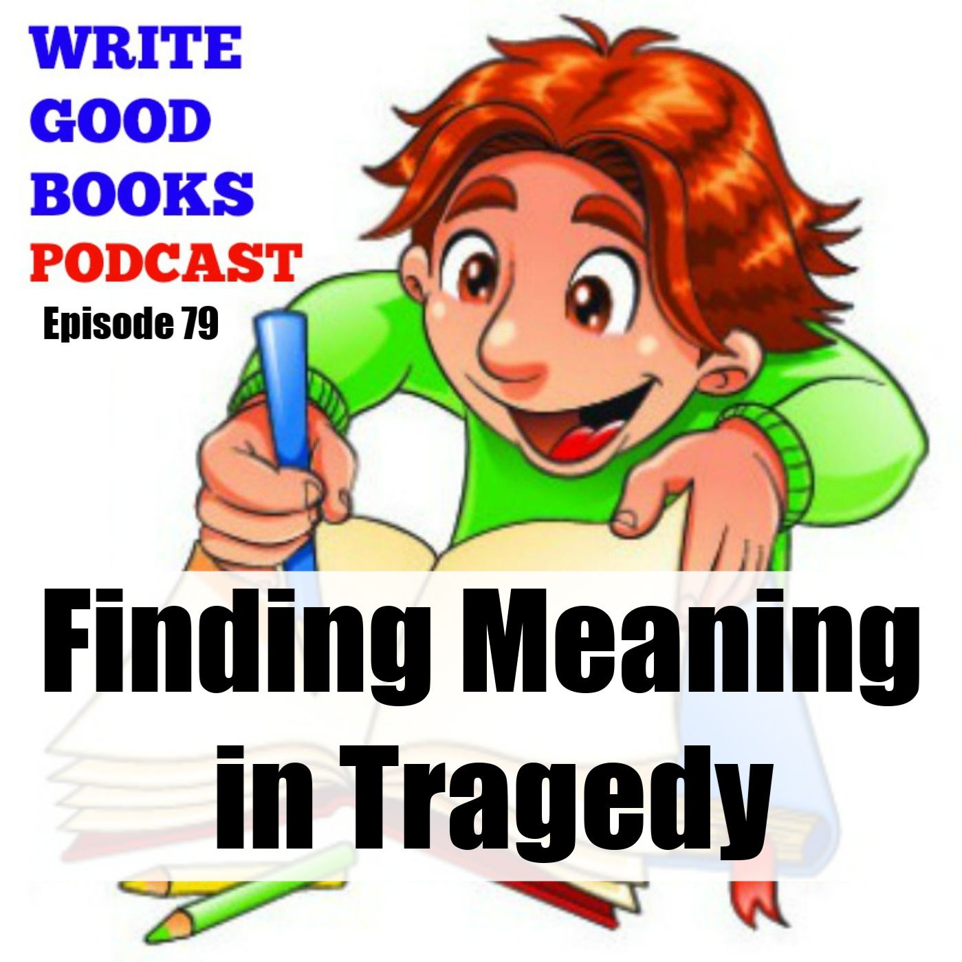 Episode 079 - Finding Meaning in Tragedy