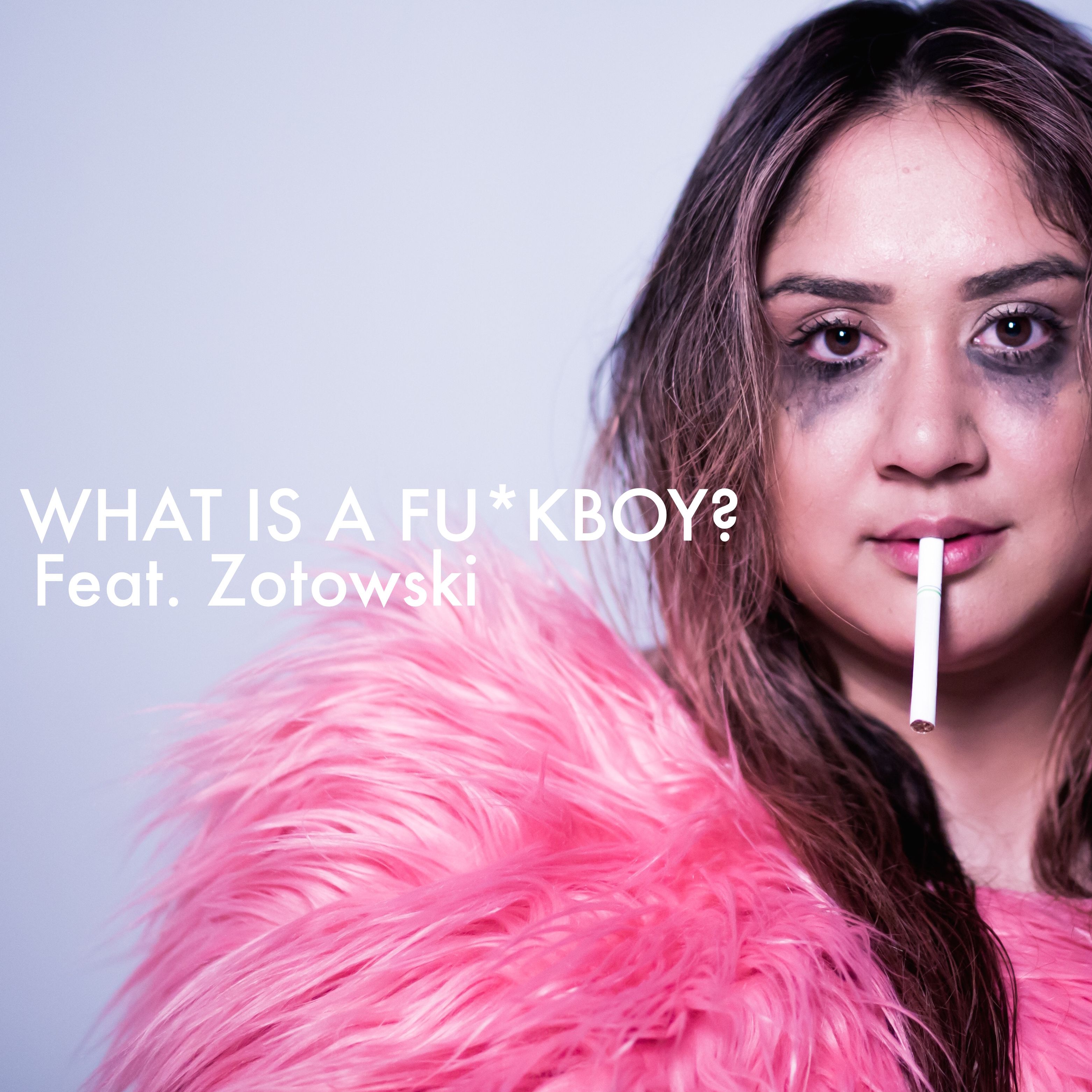 What is a Fu*kboy? Feat. Zotowski