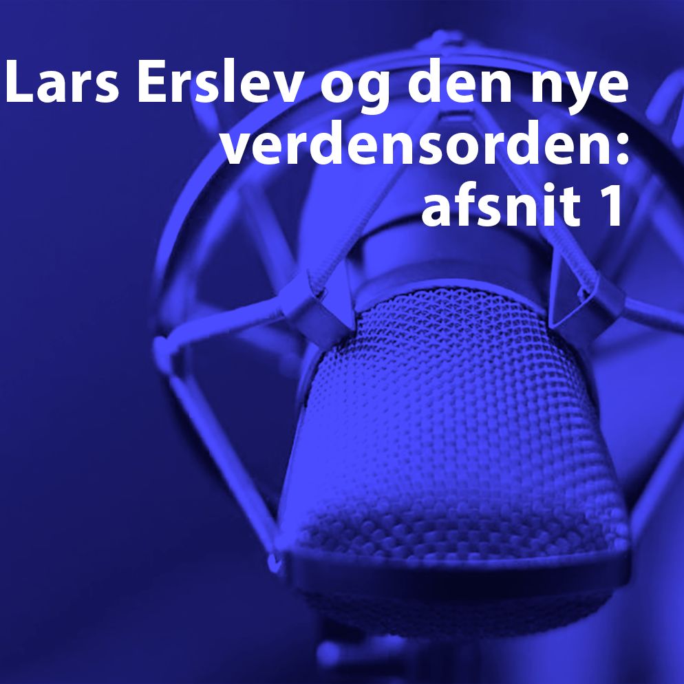 Sommerpodcast: Lars Erslev og den nye verdensorden: 1