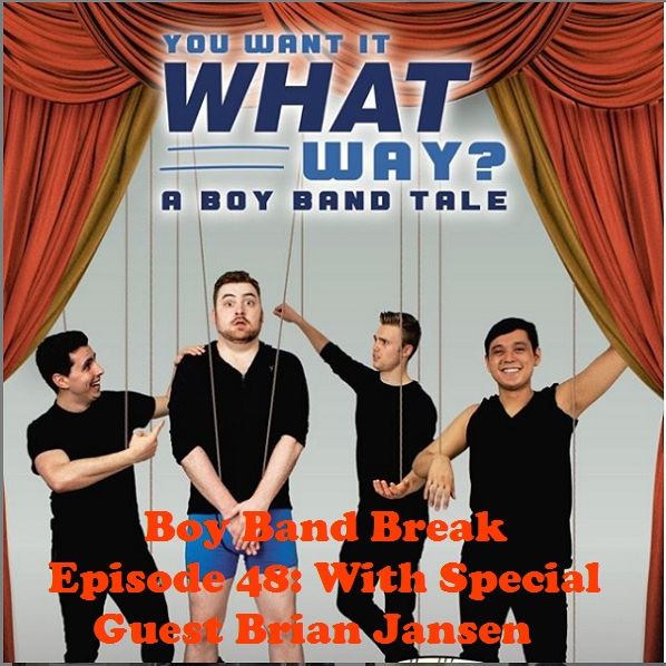 Episode 48: "You Want It What Way? A Boy Band Tale" With Special Guest Brian Jansen