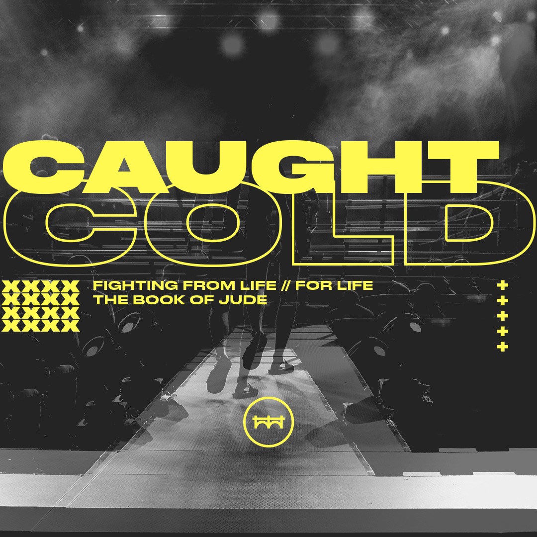 SERIES: Caught Cold // Jude 1 : 20 - 25 // June 30th, 2019