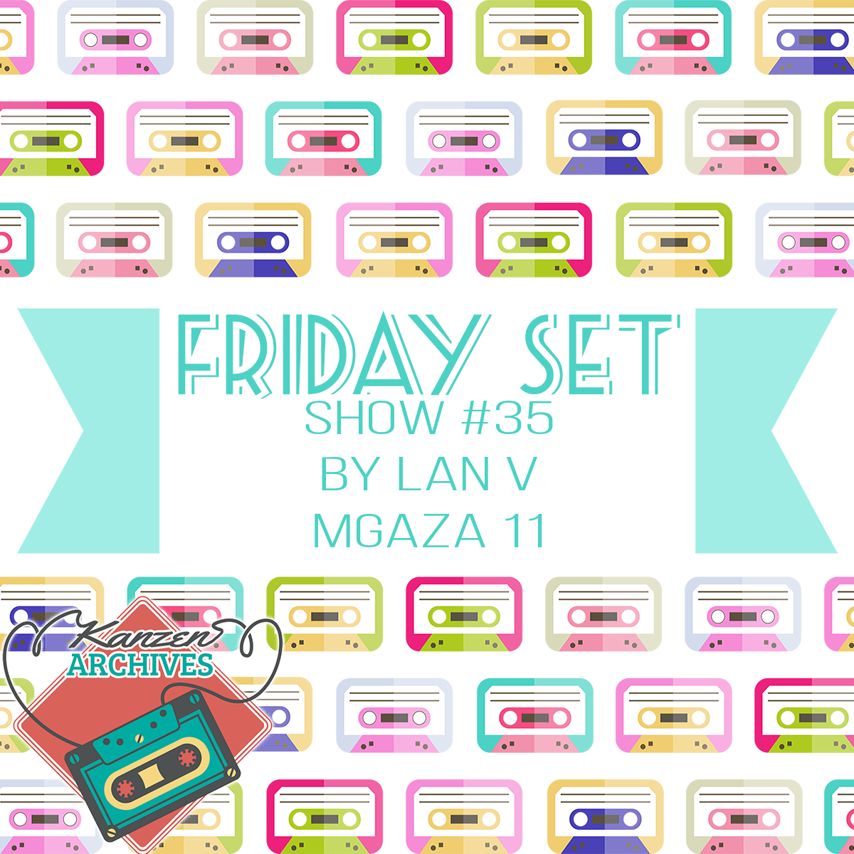 Kanzen Archives Show #35 (Friday Set) - MGAZA 011