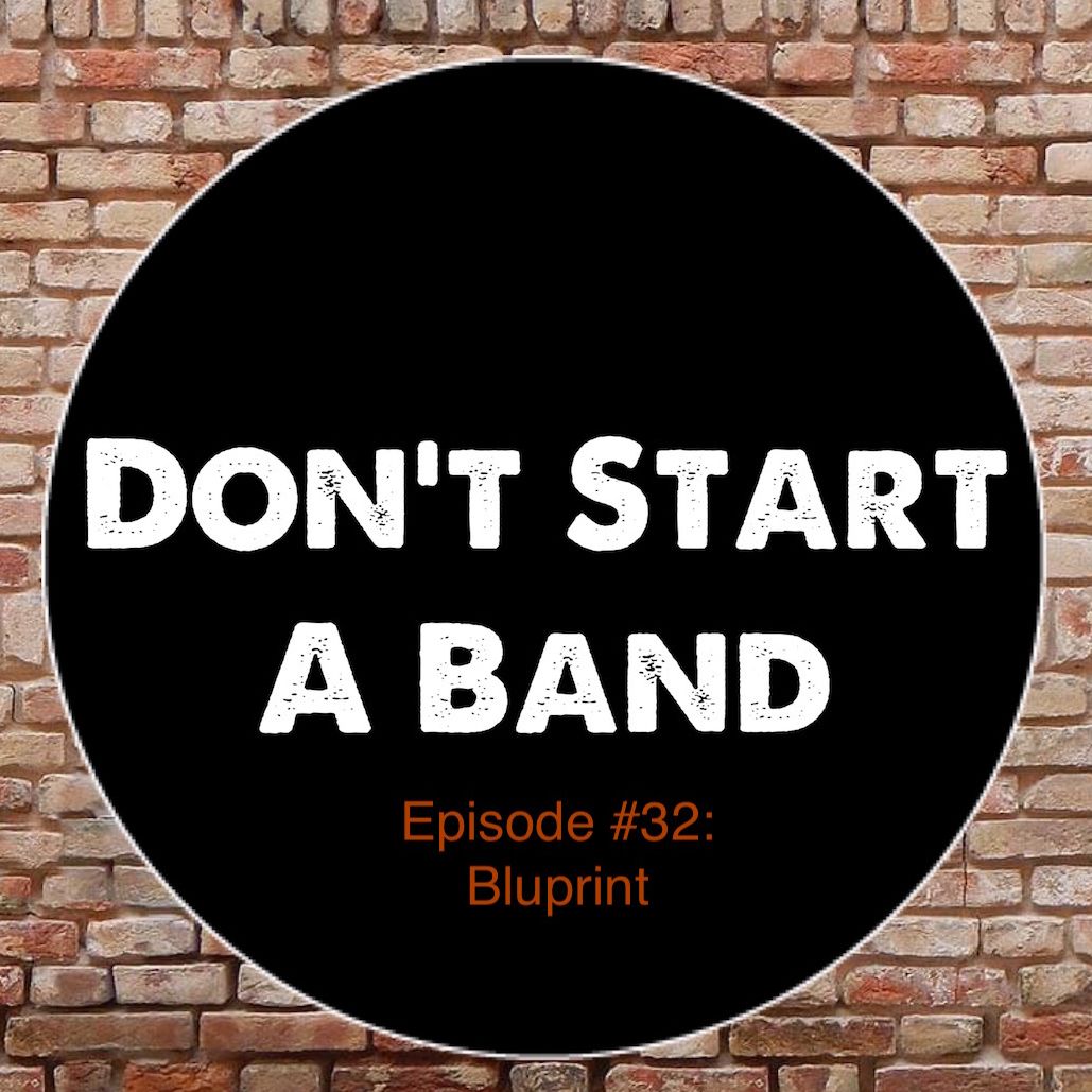 Don't Start A Band #32 - Bluprint
