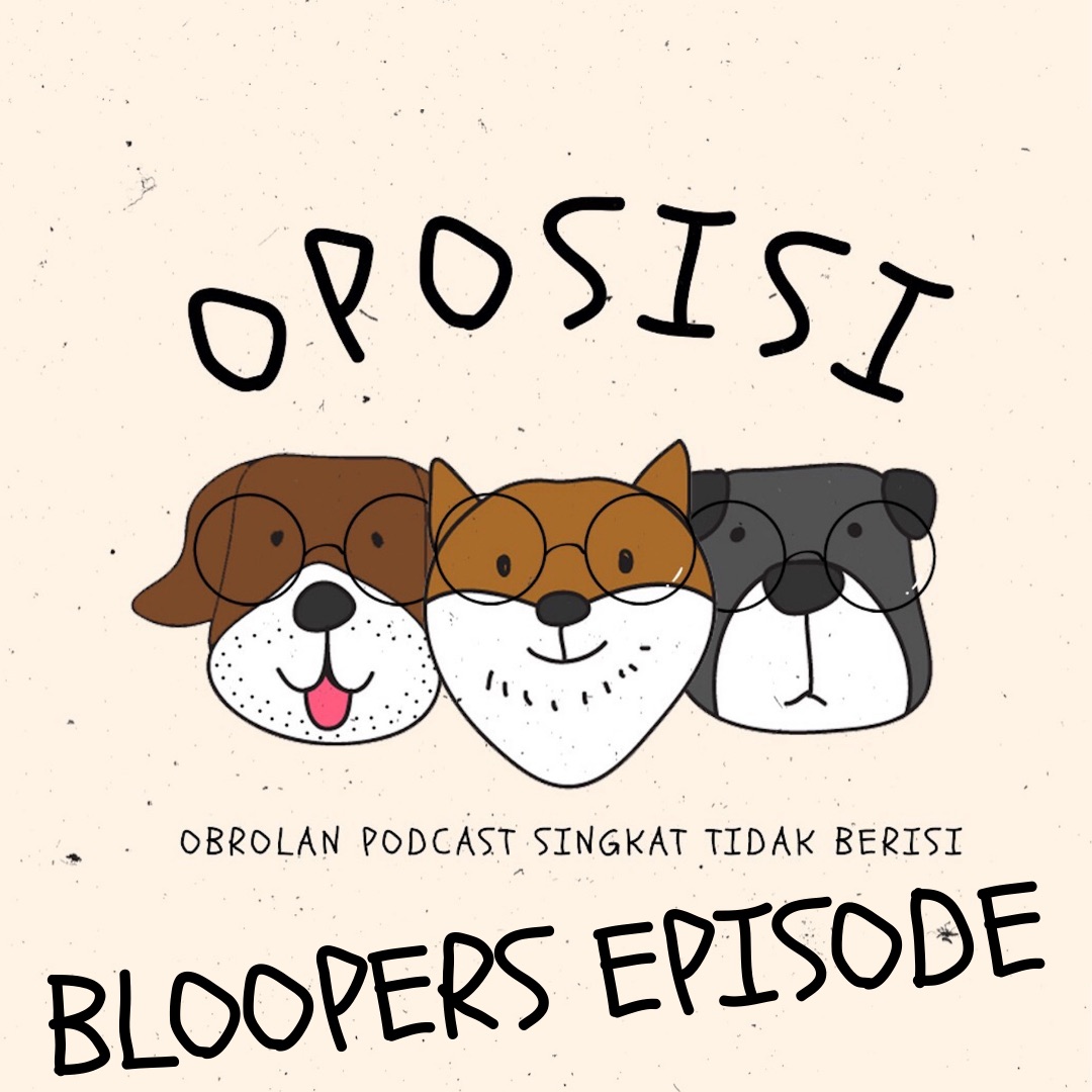 OPOSISI - Bonus Episode - BLOOPERS