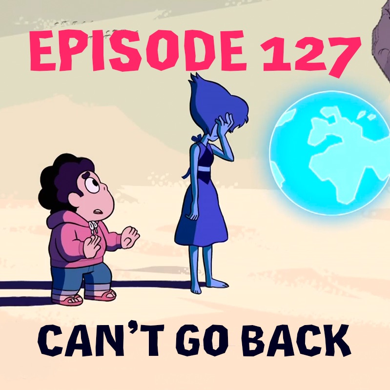 Episode 127: Can't Go Back