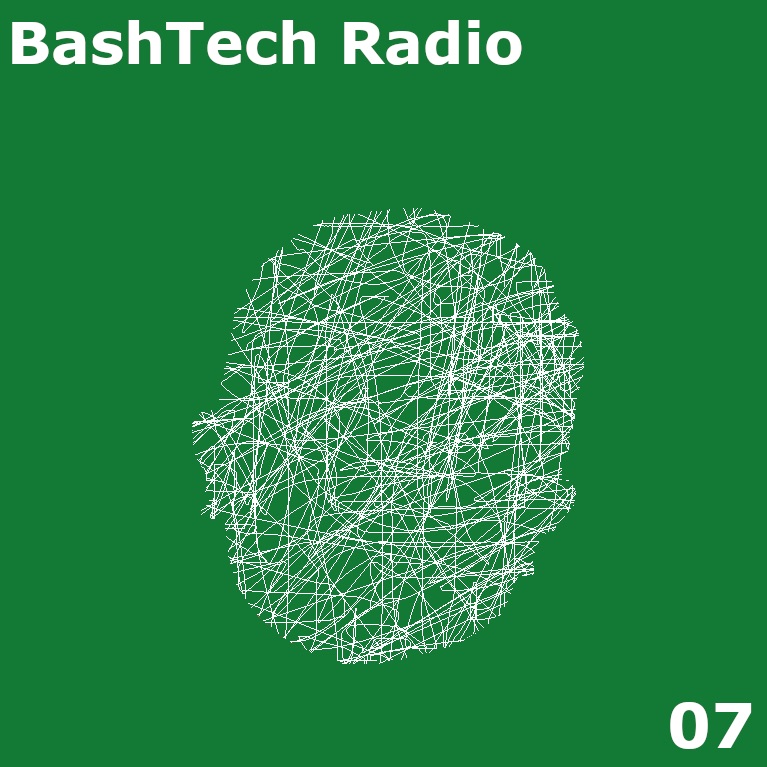BashTech Radio 07