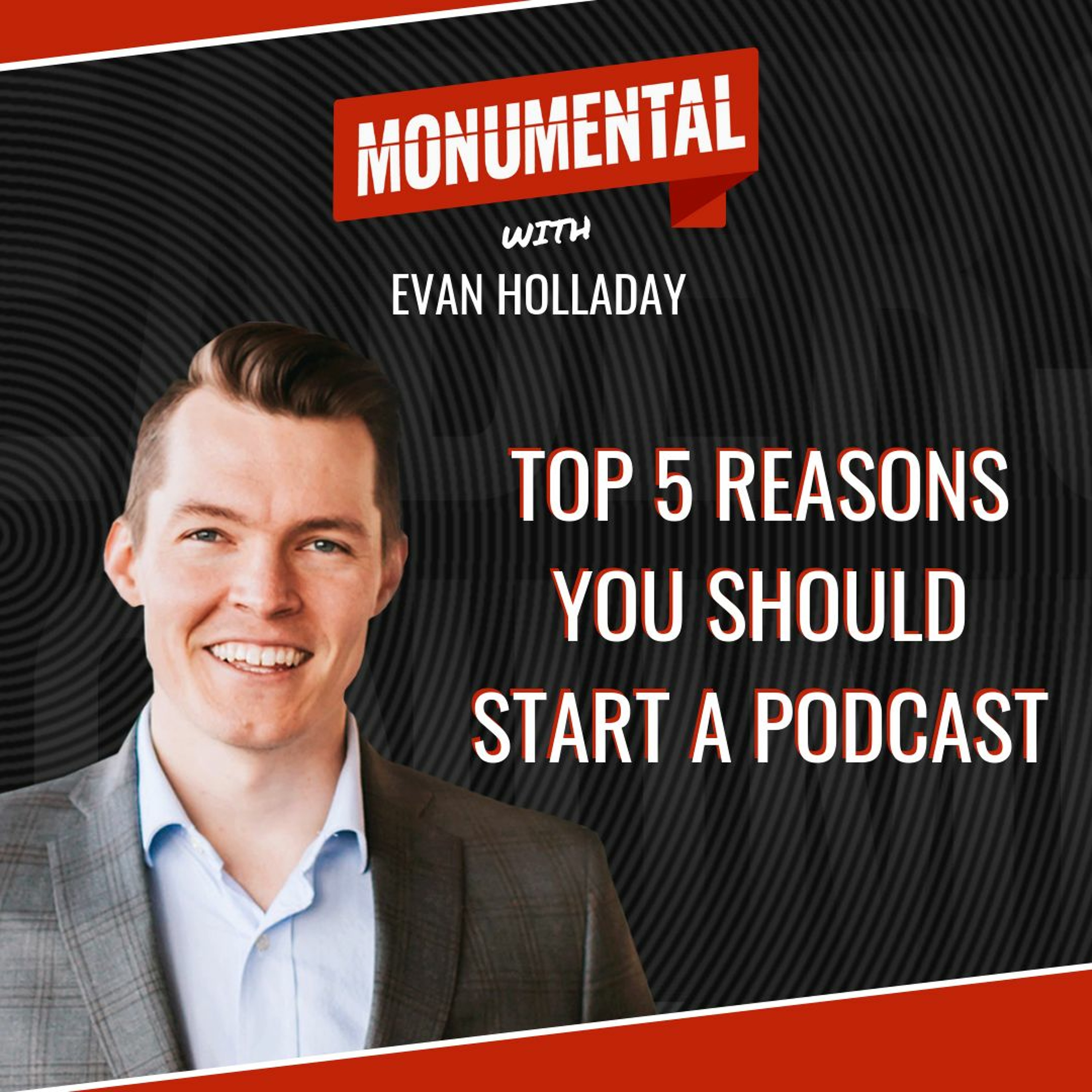 Top 5 Reasons You Should Start A Podcast - Evan Holladay