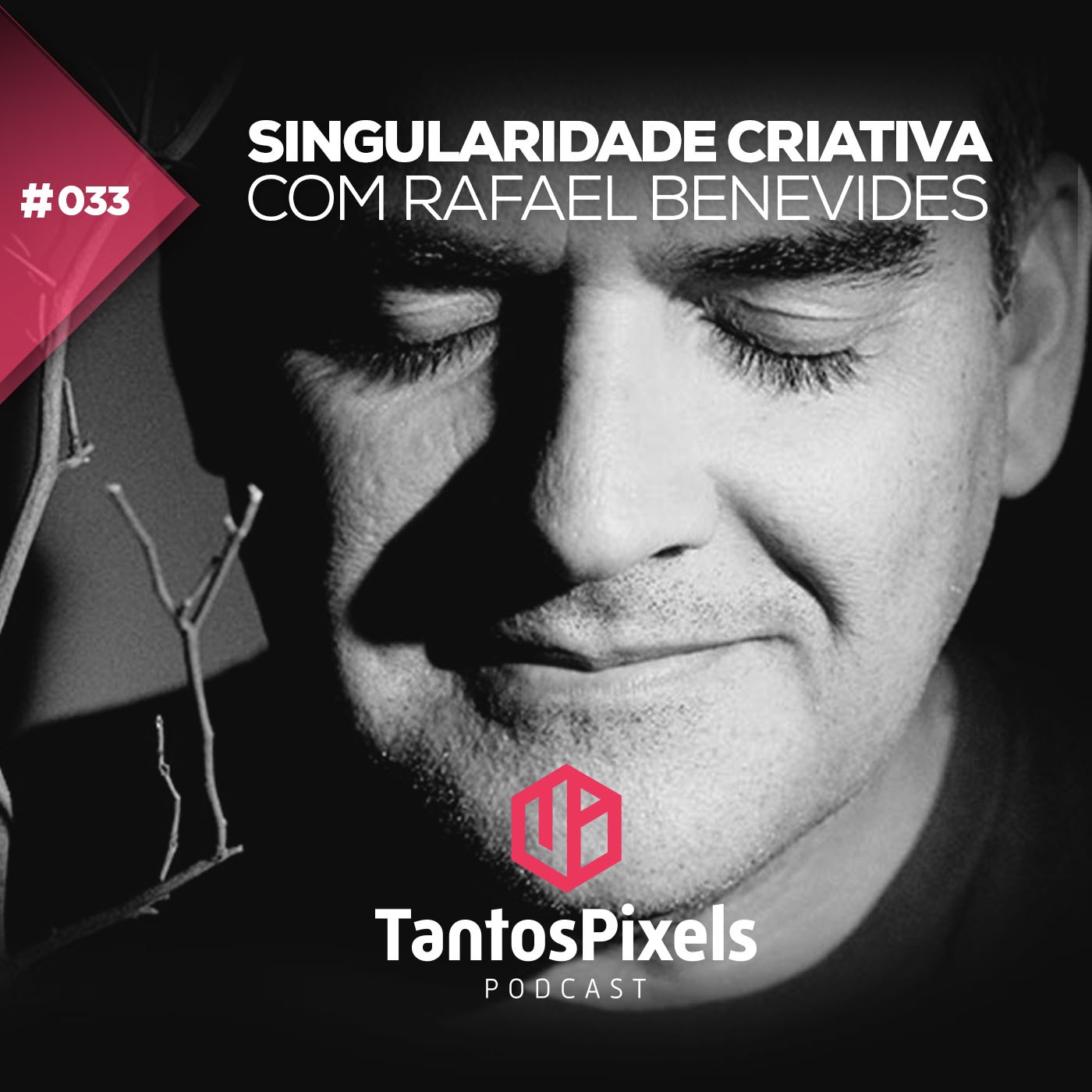TantosPixels - 033 - Singularidade Criativa com Rafael Benevides