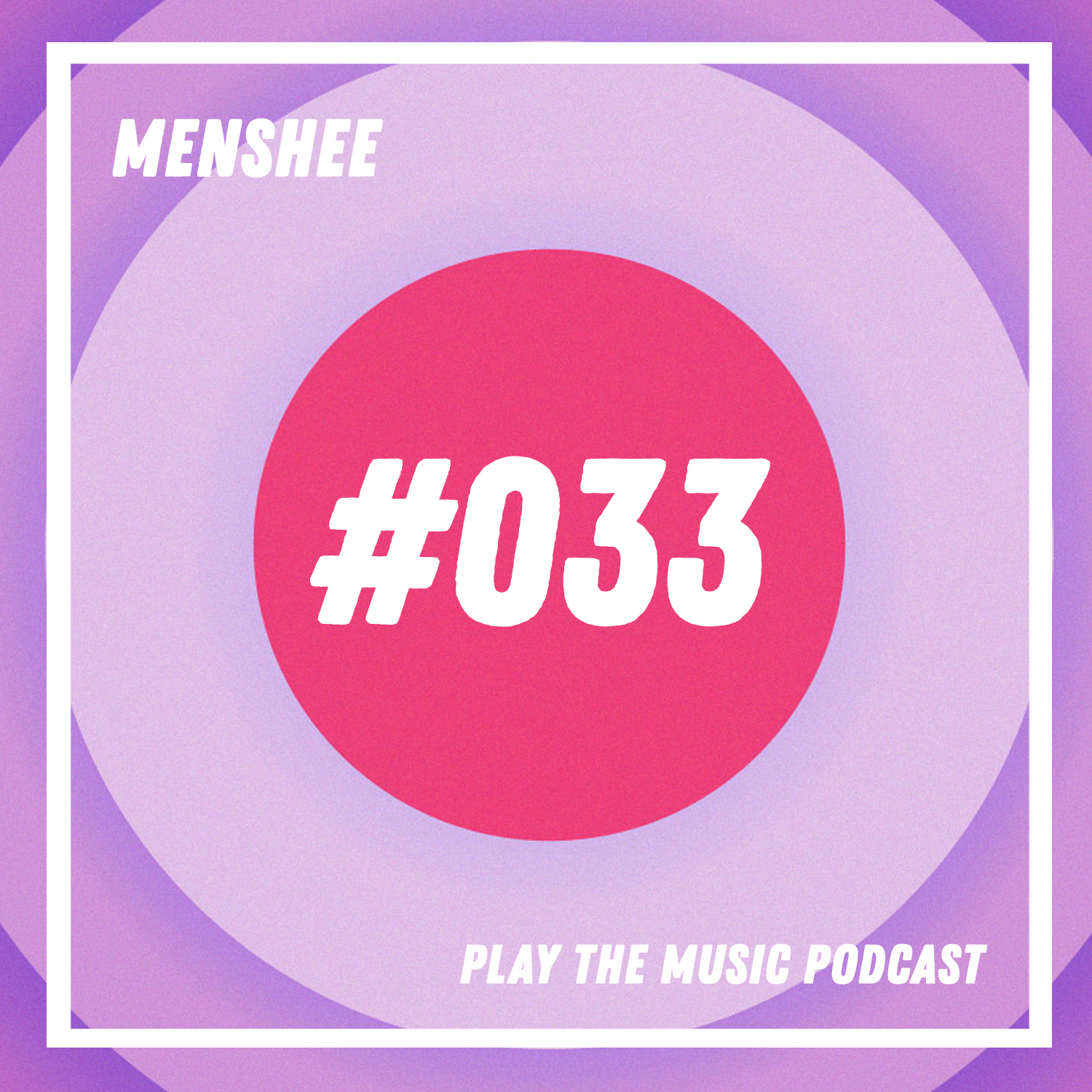 Menshee - Play The Music Podcast 033