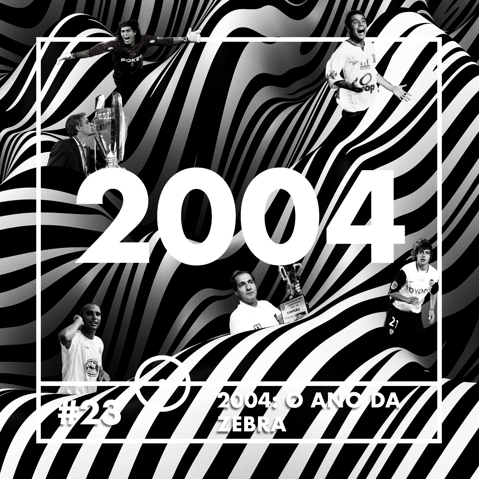 #23 - 2004: O Ano Da Zebra