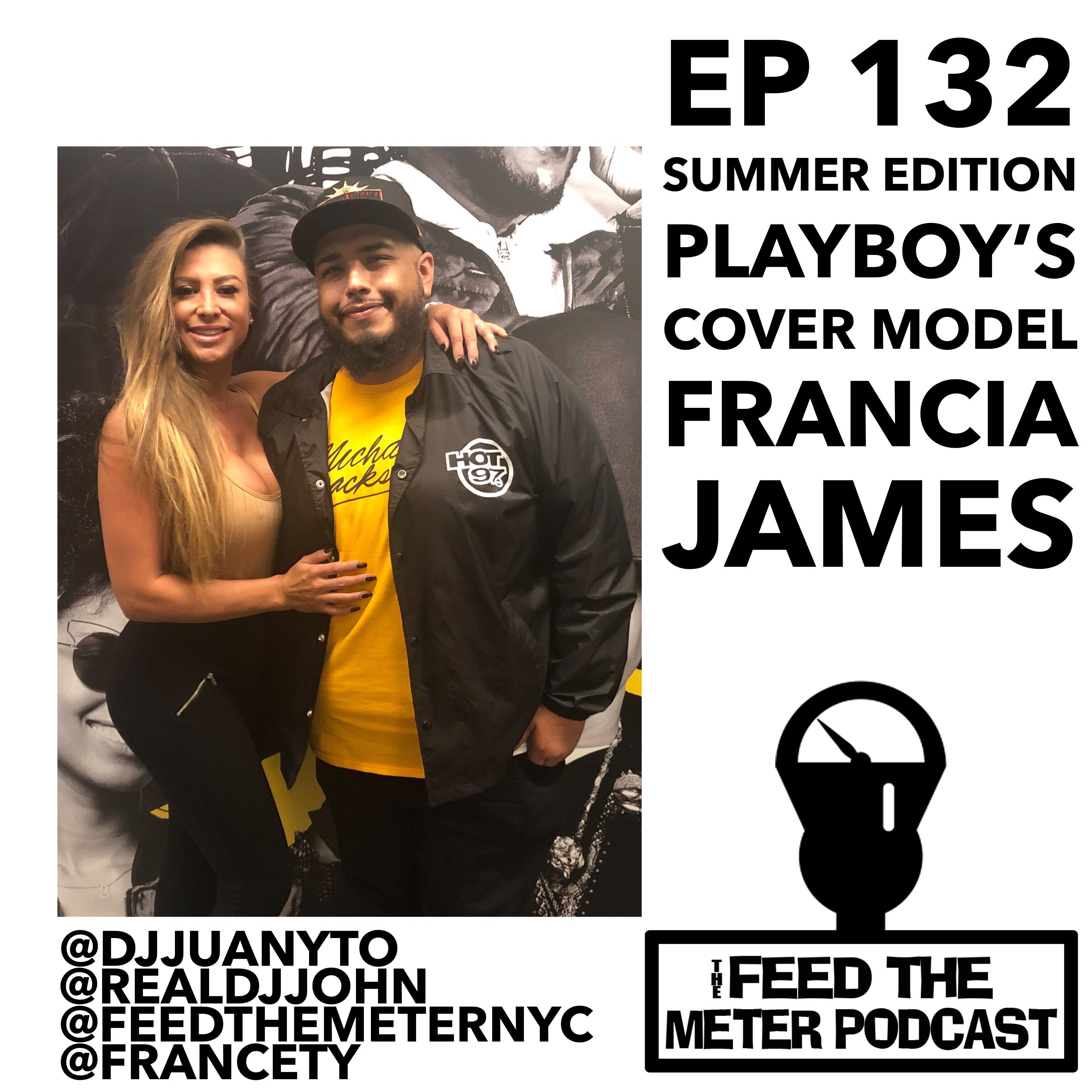 Ep 132: Summer Edition with Playboy's Cover Girl Model 'Francia James' & Being Lit on IG