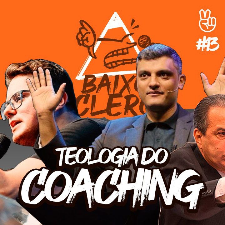 Teologia do Coaching: a nova teologia da prosperidade | Baixo Clero #13