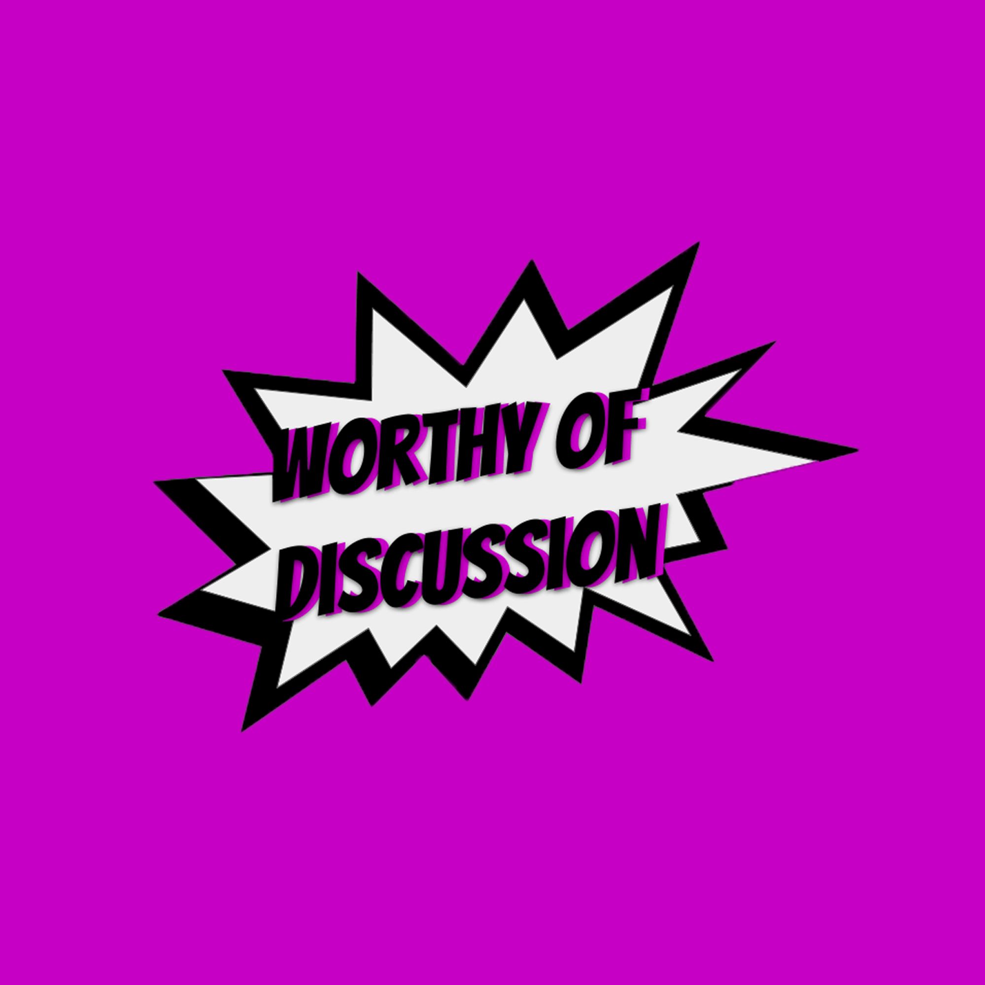 Worthy of Discussion Podcast Episode 23 "Are we Millennials?" Worthy of Discussion Podcast Episode 23 "Are we Millennials?"