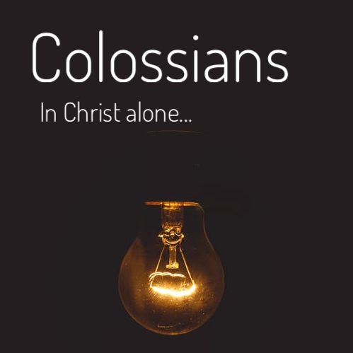 Colossians: In Christ Alone - Part 4