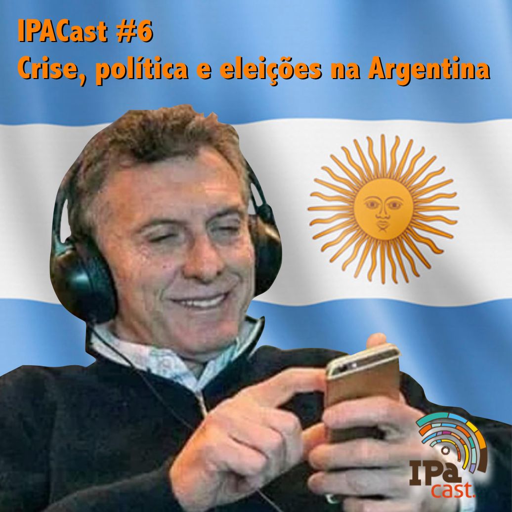 IPACast #6 - Crise, Política e Eleições na Argentina