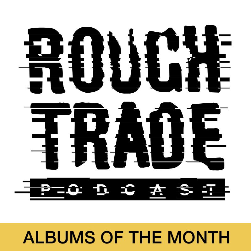 Rough Trade Podcast 70 (Albums of the Month - August 2019)