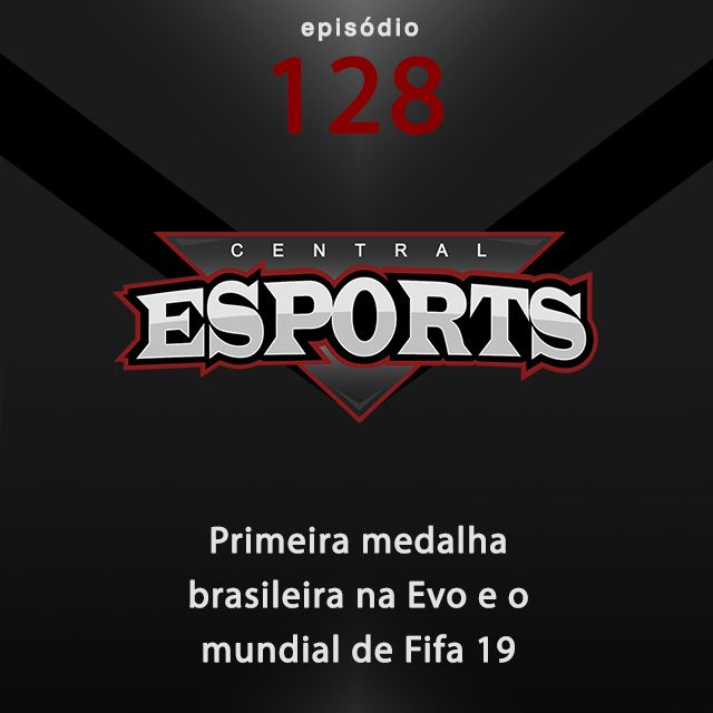 Central Esports #128: Primeira medalha brasileira na Evo e o mundial de Fifa 19